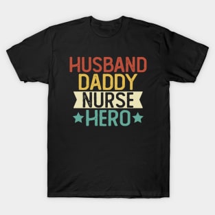 Husband Daddy Nurse Hero Gift Nurse Dad Gift T-Shirt